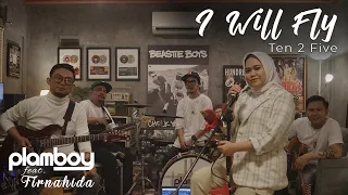 Download I WILL FLY - TEN2FIVE || LIVE COVER PLAMBOY MUSIC x FIRNAHIDA MP3