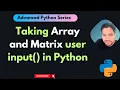 How to Take Array and Matrix from User Input in Python Advanced Python Series