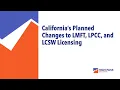 California s Planned Changes to LMFT LPCC and LCSW Licensing