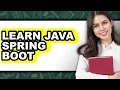 How to Learn Java Spring Boot - Full Guide