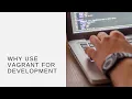 Why Use Vagrant for Development