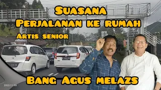 Download SUASANA PERJALANAN MENUJU RUMAH ARTIS SENIOR BANG AGUS MELAS DICIPANAS PUNCAK BOGOR MP3