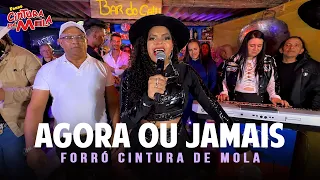 AGORA OU JAMAIS - Forró Cintura de Mola
