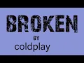 COLDPLAY -   Broken (lyrics)