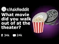What Movie Have You Walked Out Of At The Theater Stories