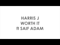 WORTH IT - Harris J ft Saif Adam (lyrics)