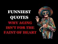 The Funniest Quotes About Why Getting Older is Not for the Faint of Heart Fabulous Quotes