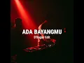 ADA BAYANGMU (D'Bagas Edit)