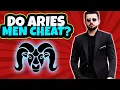 Does an Aries Man Cheat Things You NEED To Know When Dating an Aries