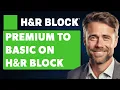 How to Change From Premium to Basic on H R Block Full 2024 Guide