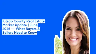 Kitsap County Real Estate Market Update June 2026 What Buyers Sellers Need to Know