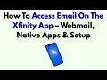 How To Access Email On The Xfinity App - Webmail Native Apps Setup
