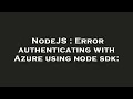 NodeJS Error authenticating with Azure using node sdk