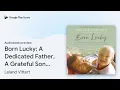 Born Lucky A Dedicated Father A Grateful Son by Leland Vittert book