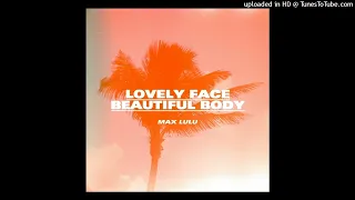 Max Lulu - Lovely Face, Beautiful Body ( Audio)