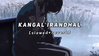 kangal irandhal - subramaniapuram (slowed and reverb) {@The Hustlers}