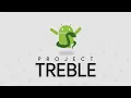 Project Treble The Biggest Change Ever to the Android