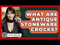 What Are Antique Stoneware Crocks - The Collectibles Guide