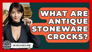 What Are Antique Stoneware Crocks - The Collectibles Guide