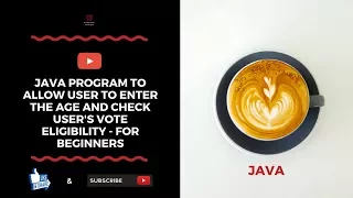 Java Program To Allow User To Enter The Age And Check User s Vote Eligibility - For Beginners