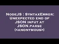 NodeJS SyntaxError Unexpected end of JSON input at JSON parse anonymous
