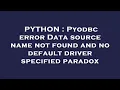 PYTHON Pyodbc error Data source name not found and no default driver specified paradox