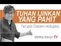 Download Lagu TUHAN IJINKAN YANG PAHIT TERJADI - DEBBY BASJIR - KHOTBAH #68