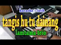 Download Lagu TANGISHU TU DAINANG [KARAOKE] LAMTAMA TRIO