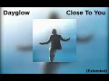 Dayglow - Close To You (Extended Version)