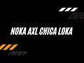 Noka Axl - Chica Loka (Fullbreakbeat)