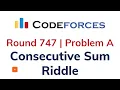 A Consecutive Sum Riddle Codeforces Round 747 Solution with Explanation C Code