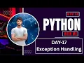 Day 17-Python Exception Handling Explained Try Except Finally - Python Tutorial Series Hindi