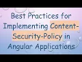 Best Practices for Implementing Content-Security-Policy in Angular Applications