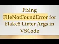 Fixing FileNotFoundError for Flake8 Linter Args in VSCode