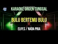 BULU BERTEMU BULU - NADA PRIA / ELVY . S / KARAOKE ORGEN TUNGGAL