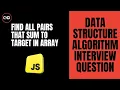 Find All Pairs That Sum to Target Two Sum in JavaScript DSA Interview Question