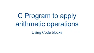 C Program to apply arithmetic operations using Codeblocks