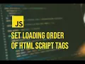 How to Manage the Loading Order of Script Tags in HTML