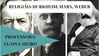 Religião: Durkheim, Marx e Weber.