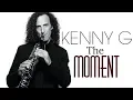 Download Lagu The Moment - Kenny G [Remastered]