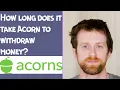 How long does it take Acorn to wit raw money
