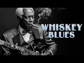 Relaxing Whiskey Blues Music 🎸 Best of Slow Blues/Rock 🎸 The Best Blues Song Of All Time