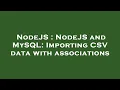 NodeJS NodeJS and MySQL Importing CSV data with associations