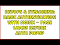 DevOps SysAdmins basic authentication with nginx - page loads before auth popup 2 Solutions