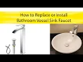 How to replace or Install a Bathroom Vessel Sink Faucet