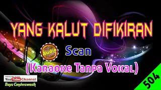 Download Yang Kalut Di Fikiran by Scan [Original Audio-HQ] | Karaoke Tanpa Vokal MP3