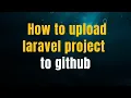 How to upload laravel project to github for beginners