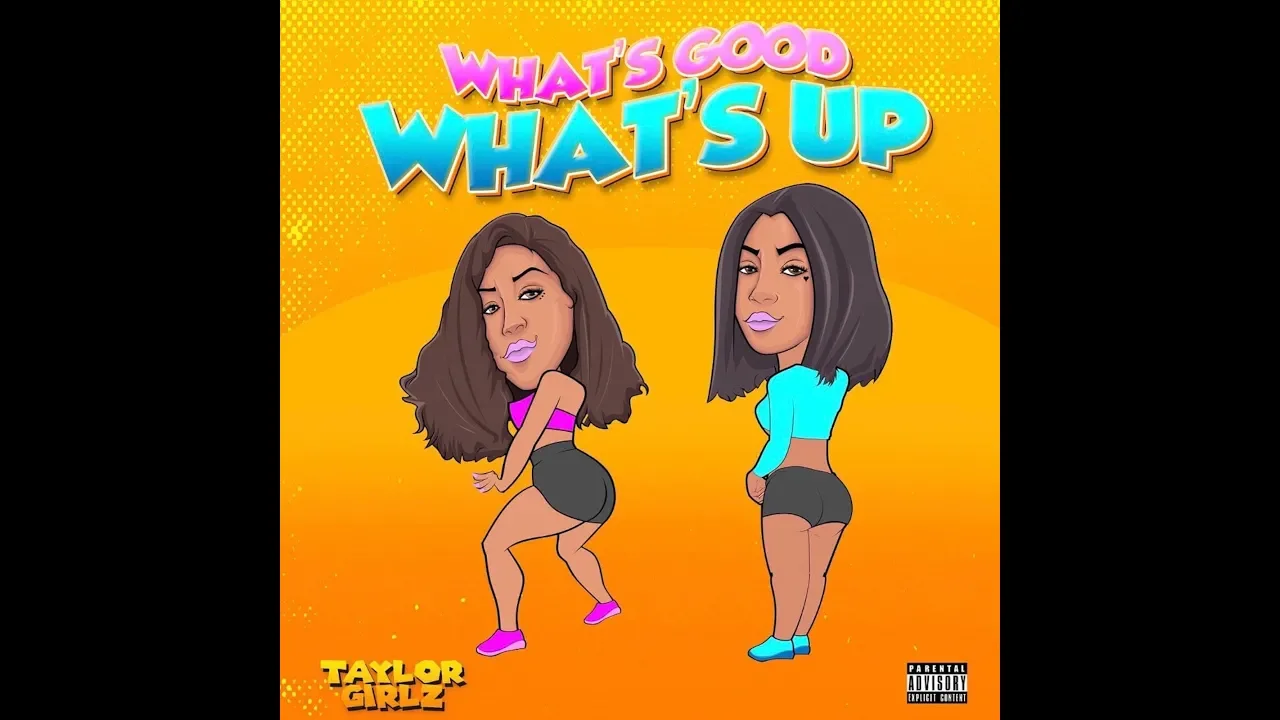 TAYLOR GIRLZ - WHAT'S GOOD WHAT'S UP (OFFICIAL AUDIO)