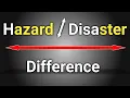 DIFFERENCE BETWEEN HAZARD AND DISASTER