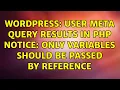 Wordpress User meta query results in PHP notice only variables should be passed by reference